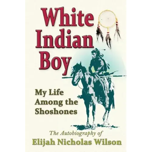 White Indian Boy: My Life Among the Shoshones