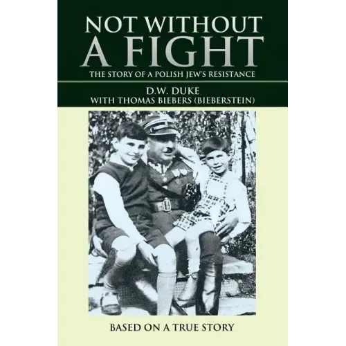 Not without a Fight: The Story of a Polish Jew's Resistance