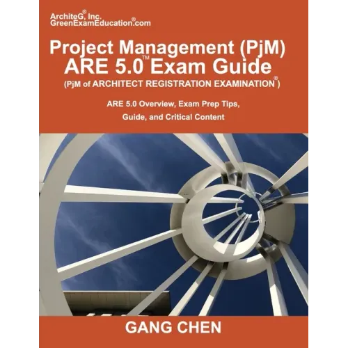 Project Management (PjM) ARE 5.0 Exam Guide (Architect Registration Examination): ARE 5.0 Overview, Exam Prep Tips, Guide, and Critical Content