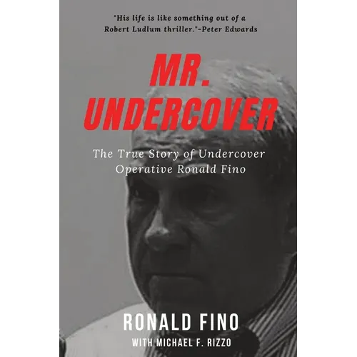Mr. Undercover: The True Story of Undercover Operative Ronald Fino