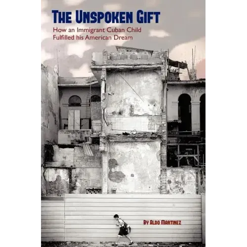 The Unspoken Gift: How an Immigrant Cuban Child Fulfilled His American Dream