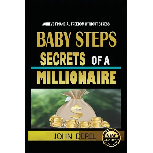 Baby Steps Secrets of a Millionaire: Achieve Financial Freedom Without Stress
