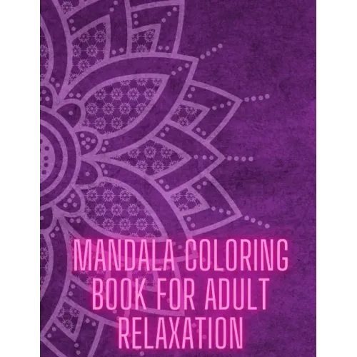 Mandala Coloring Book For Adult Relaxation: Stress-Relief Coloring Book For Beginners