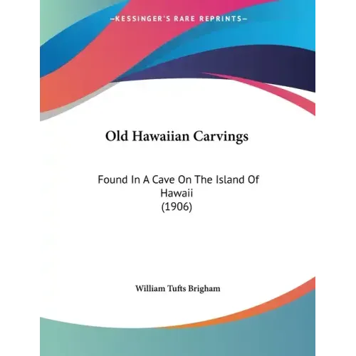 Old Hawaiian Carvings: Found In A Cave On The Island Of Hawaii (1906)