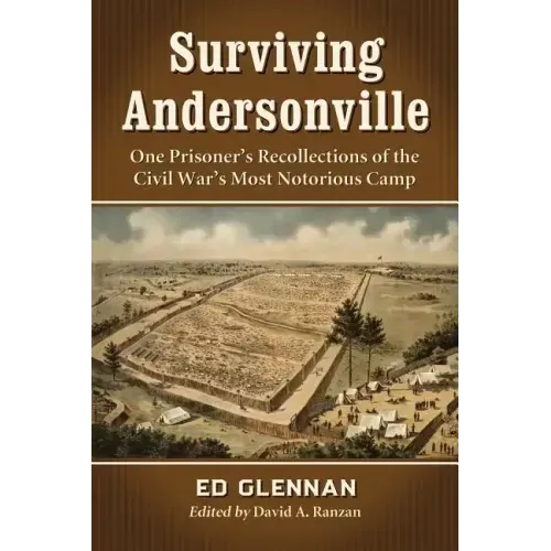 Surviving Andersonville: One Prisoner's Recollections of the Civil War's Most Notorious Camp