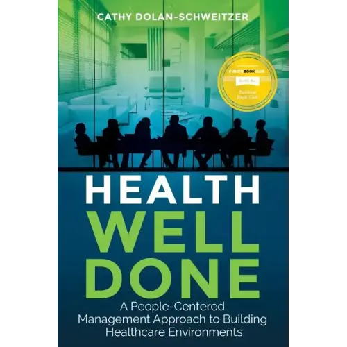 Health Well Done: A People-Centered Management Approach to Building Healthcare Environments