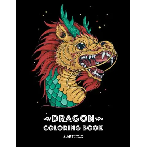 Dragon Coloring Book: Dragon Colouring Book for All Ages, Adults, Men, Women, Teens, Mythical Fantasy Designs, Stress Relieving Pages for Dragon Lover