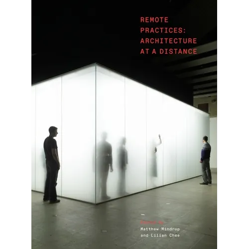Remote Practices: Architecture at a Distance