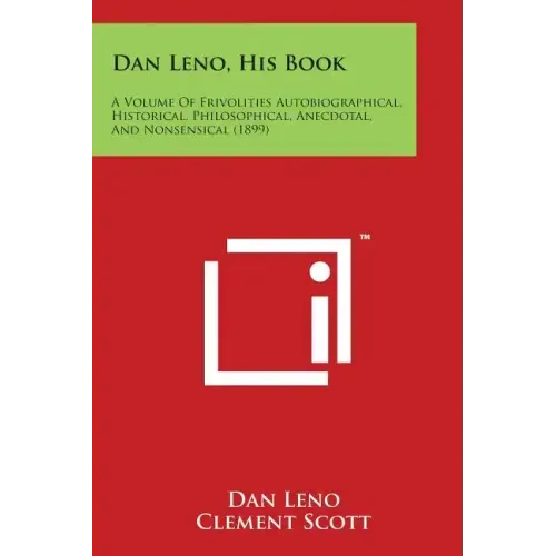 Dan Leno, His Book: A Volume of Frivolities Autobiographical, Historical, Philosophical, Anecdotal, and Nonsensical (1899)