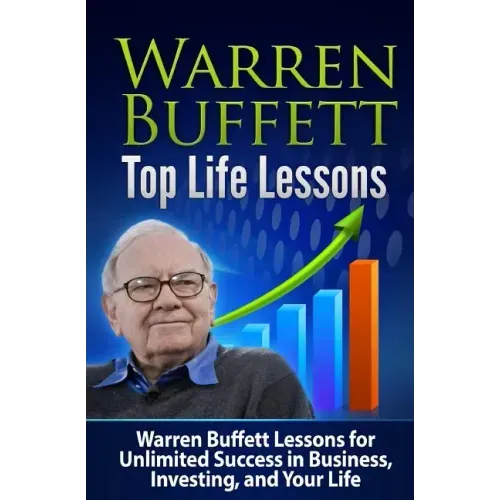 Warren Buffett Top Life Lessons: Lessons for Unlimited Success in Business, Investing and Life