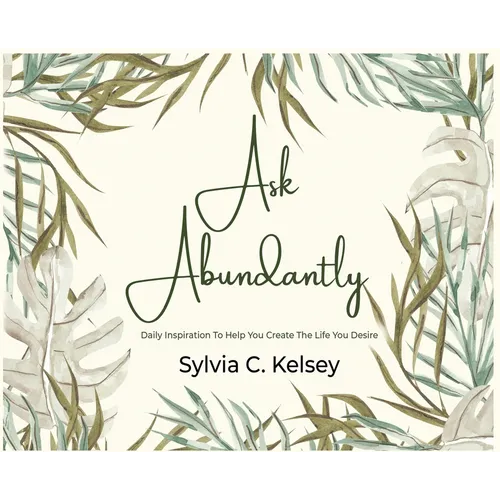 Ask Abundantly: Daily Inspiration To Help You Create The Life You Desire
