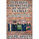 Supervise from Center, Lead by Example: A Varied Supervisor/Leadership Perspective and Memoirs from a Man Who Wore Many Hats
