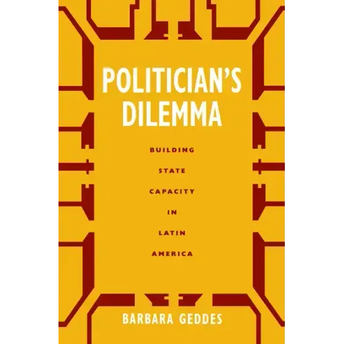 Politician's Dilemma: Building State Capacity in Latin America Volume 25