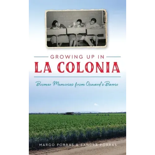 Growing Up in La Colonia: Boomer Memories from Oxnard's Barrio