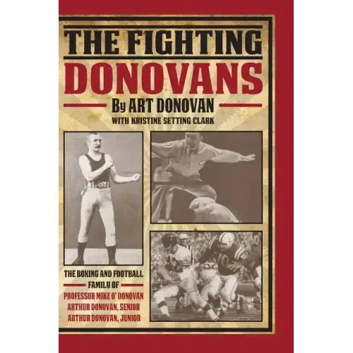 The Fighting Donovans: The boxing and football family of Professor Mike O' Donovan, Arthur Donovan Sr. and Arthur Donovan Jr.