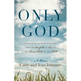 Only God: A Testimony of God's Goodness from the Cornfields of Iowa to the Harvest Fields of the World - Paperback