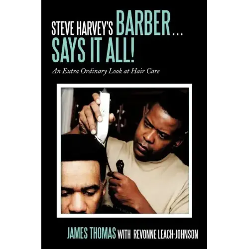 Steve Harvey's Barber . . . Says It All!: An Extra Ordinary Look at Hair Care