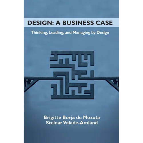 Design: A Business Case: Thinking, Leading, and Managing by Design