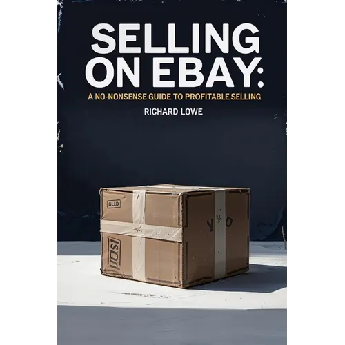 Selling on eBay: A No-Nonsense Guide to Profitable Selling