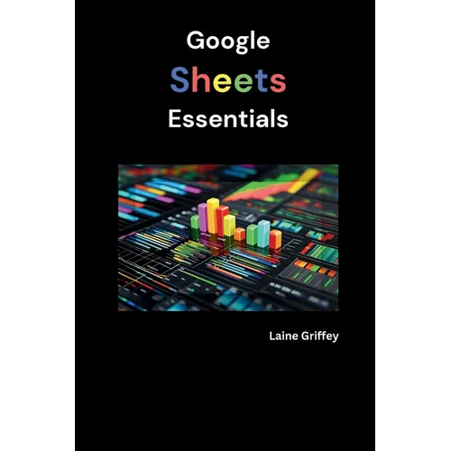 Google Sheets Essentials: Your Complete Guide to Data Management and Collaboration
