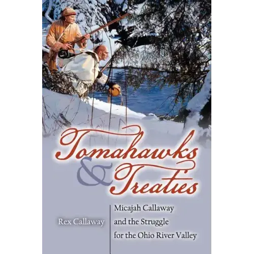 Tomahawks and Treaties: Micajah Callaway and the Struggle for the Ohio River Valley