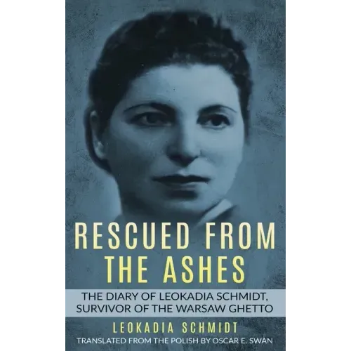 Rescued from the Ashes: The Diary of Leokadia Schmidt, Survivor of the Warsaw Ghetto