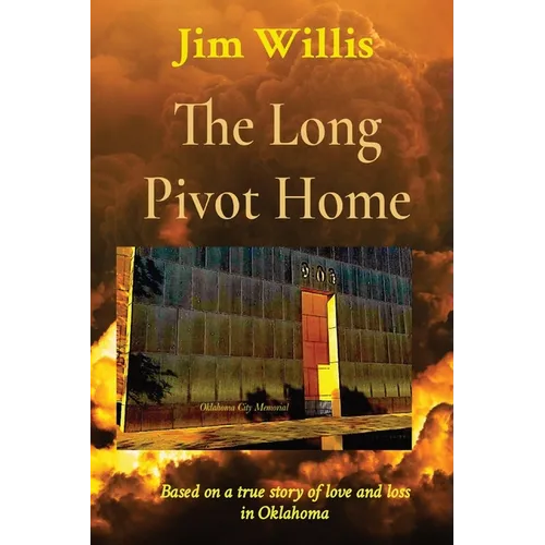 The Long Pivot Home: Based on a true story of love and loss in Oklahoma
