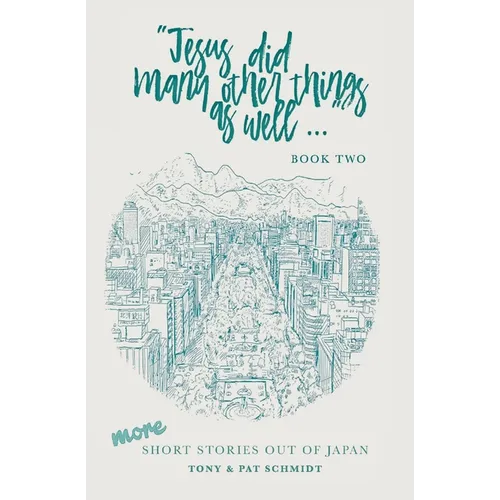 Jesus did many other things as well...BOOK TWO: More Short Stories Out of Japan