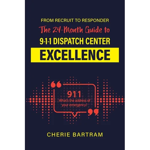 From Recruit to Responder: The 24-Month Guide to 9-1-1 Dispatch Center Excellence