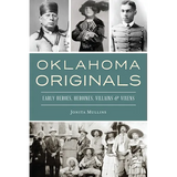 Oklahoma Originals: Early Heroes, Heroines, Villains & Vixens