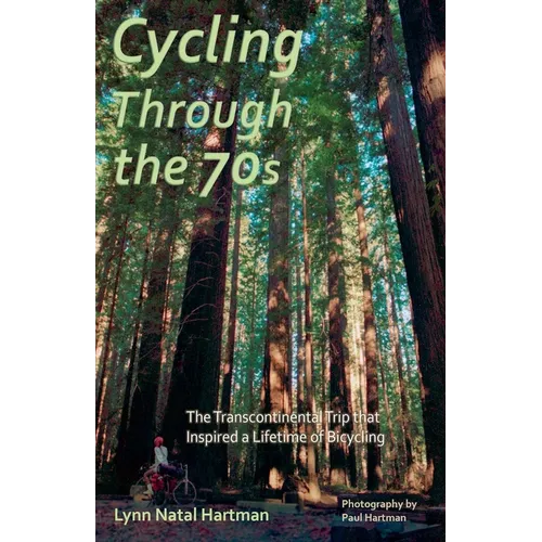 Cycling Through the 70s - The Transcontinental Trip that Inspired a Lifetime of Bicycling