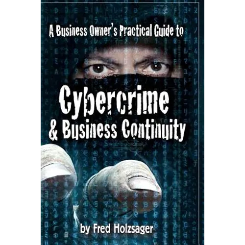 A Business Owner's Practical Guide to Cybercrime and Business Continuity