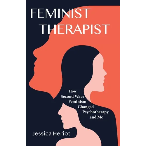 Feminist Therapist: How Second Wave Feminism Changed Psychotherapy and Me