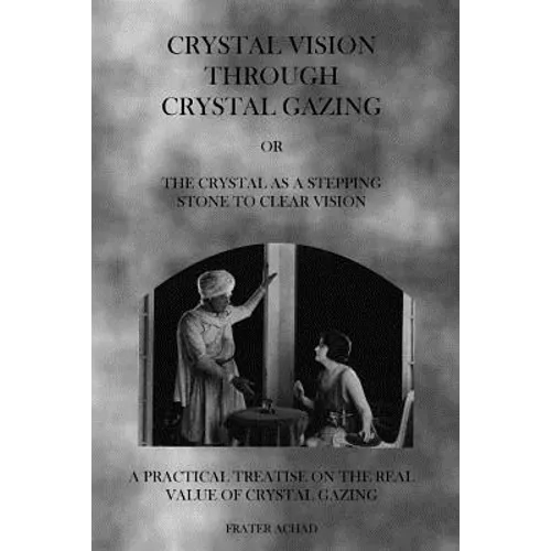 Crystal Vision Through Crystal Gazing: The Crystal as a Stepping Stone to Clear Vision