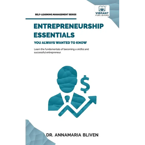 Entrepreneurship Essentials You Always Wanted To Know: Start Your Business, Manage Successfully, Innovate, and Navigate Competitive Markets for Lastin