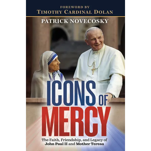 Icons of Mercy: The Faith, Friendship, and Legacy of John Paul LL and Mother Teresa
