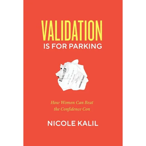 Validation Is For Parking: How Women Can Beat the Confidence Con