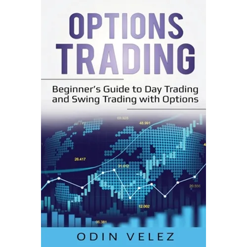 Options Trading: Beginner's Guide to Day Trading and Swing Trading with Options