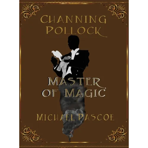 Channing Pollock: Master of Magic