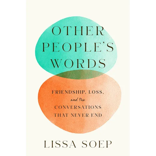 Other People's Words: Friendship, Loss, and the Conversations That Never End