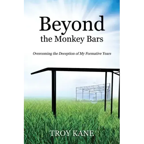 Beyond the Monkey Bars: Overcoming the Deception of My Formative Years