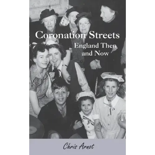Coronation Streets - England Then and Now