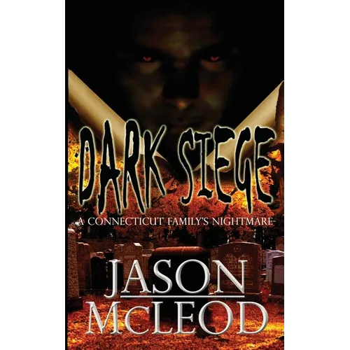 Dark Siege: A Connecticut Family's Nightmare