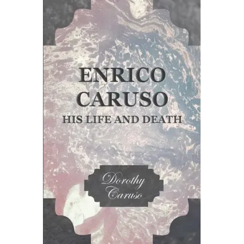 Enrico Caruso - His Life and Death
