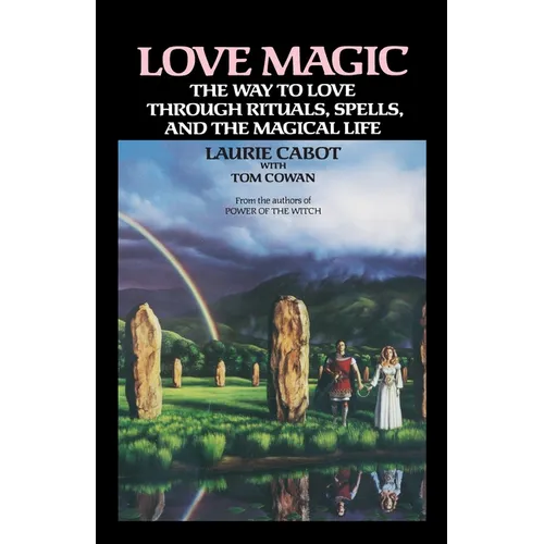 Love Magic: The Way to Love Through Rituals, Spells, and the Magical Life