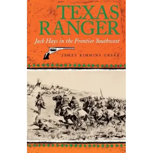 Texas Ranger: Jack Hays in the Frontier Southwestvolume 50