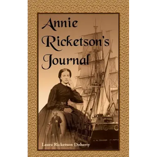 Annie Ricketson's Journal: The Remarkable Voyage of the Only Woman Aboard a Whaling Ship with Her Sea Captain Husband and Crew, 1871-1874