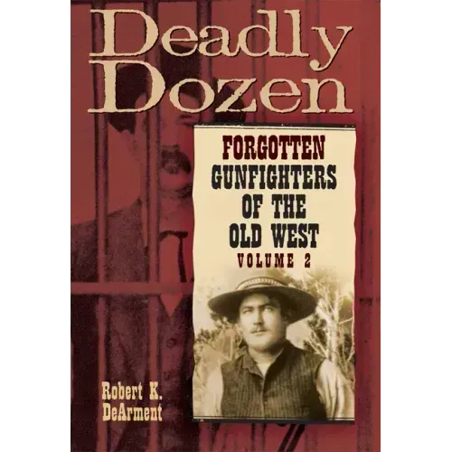 Deadly Dozen: Forgotten Gunfighters of the Old West, Vol. 2