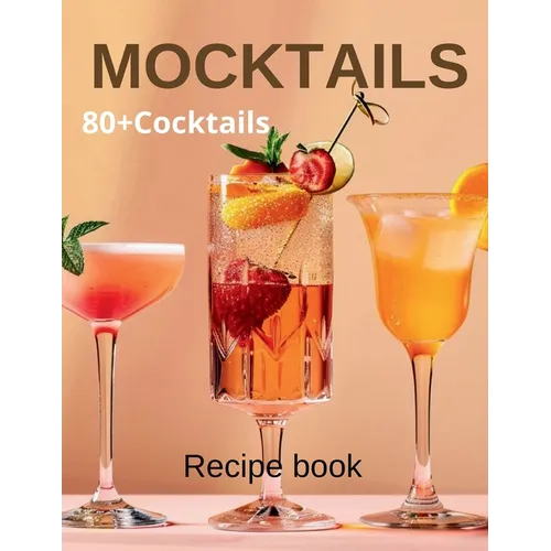 Mocktail Recipe Book: Delicious Non-Alcoholic Drinks for Every Occasion 80+Cocktails