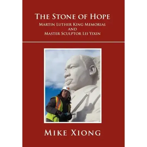 The Stone of Hope: Martin Luther King Memorial and Master Sculptor Lei Yixin